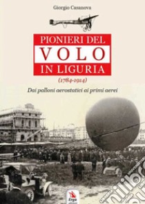 Pionieri del volo in Liguria (1784-1914) libro di Casanova Giorgio