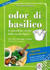 Odor di basilico. Le autentiche ricette della cucina ligure. Con semi di basilico libro di Bonino Maria Luisa