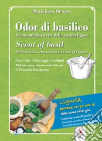 Odor di basilico. Le autentiche ricette della cucina ligure-Scent of basil. Con una busta di semi di basilico libro di Bonino Maria Luisa