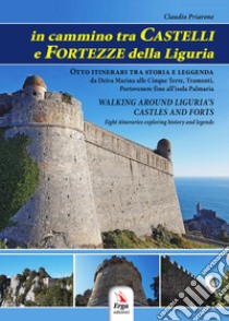 In cammino tra castelli e fortezze della Liguria-Walking around Liguria's castles and forts. Con Contenuto digitale per download e accesso on line libro di Priarone Claudio