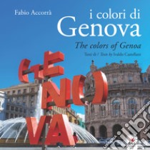 I colori di Genova-The colors of Genoa. Ediz. illustrata. Con Contenuto digitale per download e accesso on line libro di Accorrà Fabio; Castellani Ivaldo