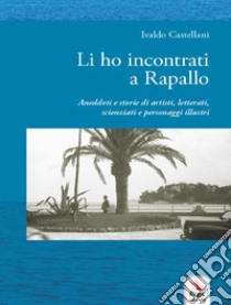 Li ho incontrati a Rapallo libro di Castellani Ivaldo