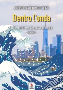 Dentro l'onda. Dall'imperialismo alla nuova economia libro di Bandettini di Poggio Augusto