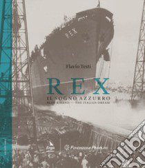 Rex. Il sogno azzurro-Blue Riband. The italian dream. Ediz. bilingue libro di Testi Flavio