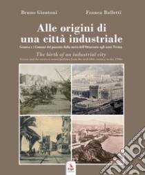 Alle origini di una città industriale-The birth of an industrial city libro di Giontoni Bruno; Balletti Franca