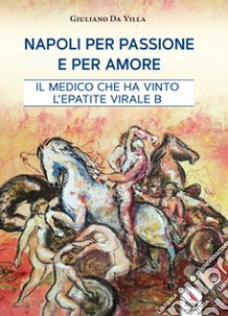 Napoli per passione e per amore libro di Da Villa Giuliano