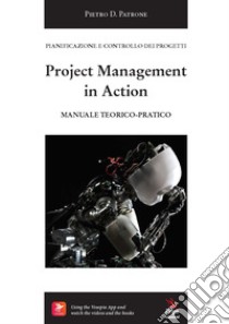 Project management in action. Manuale teorico-pratico libro di Patrone Pietro D.