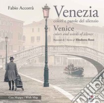 Venezia. Colori e parole del silenzio-Venice. Colors and words of silence. Ediz. illustrata libro di Accorrà Fabio; Rossi Elisabetta