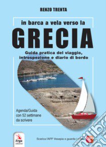 In barca a vela verso la Grecia. Guida pratica del viaggio, introspezione e diario di bordo. Con QR-Code libro di Trenta Renzo