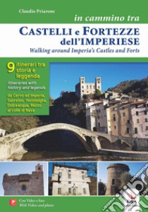 In cammino tra castelli e fortezze dell'imperiese-Walking around Imperia's castles and forts. Ediz. bilingue libro di Priarone Claudio