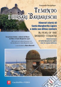 Temendo i corsari barbareschi. Itinerari storici di Santa Margherita Ligure e delle sue difese costiere-In fear of the barbary corsars. Historic tours of Santa Margherita Ligure and its coastal defences. Ediz. bilingue. Con VesepiaCode libro di Bacigalupo Emanuele