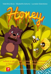 Honey. Letture e giochi per conoscere la biodiversità e l'importanza degli insetti impollinatori. Ediz. illustrata libro di Bove Valentina; Saturno Elisabetta; Giarratana Lucrezia