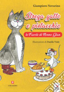 Strega gatto e pistacchio. Le fiabe di nonno Gian. Ediz. a colori libro di Novarino Giampiero