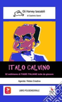 Italo Calvino. 52 settimane di Fiabe italiane tutte da giocare. Con video e materiali fruibili con QR Code libro di Cassini Marino