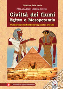 Civiltà dei fiumi Egitto e Mesopotamia. Con video e materiale digitale per download e accesso on line libro di Paola; Maria