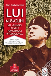 Lui Mussolini, nel giudizio di mille personaggi internazionali. Con Video libro di Zuccaro Gian Carlo