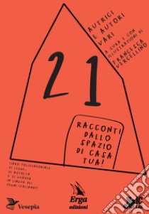 21 racconti dallo spazio di casa tua! Con video libro di Vercellino F. (cur.)