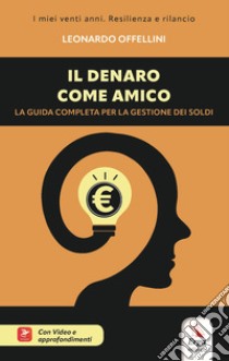 Il denaro come amico. La guida completa per la gestione dei soldi. Con Video libro di Offellini Leonardo