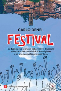 Festival. La fantasiosa storia di cabarettisti disperati al festival della comicità di Ronciglione e di uno sconvolgente malinteso. Con Contenuto digitale per accesso on line libro di Denei Carlo