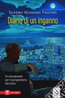 Diario di un inganno. Un caso genovese per il neuropsichiatra Gian Costa. Con Contenuto digitale per accesso on line libro di Viglino Sandro Massimo