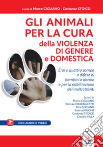 Gli animali per la cura della violenza di genere e domestica. Con Contenuto digitale per accesso on line libro di Cigliano M. (cur.); Stoico C. (cur.)