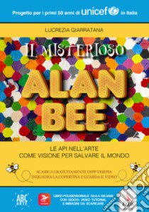 Il misterioso Alan Bee. Con Contenuto digitale per accesso on line libro di Giarratana Lucrezia