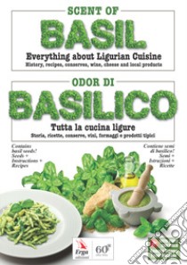 Scent of basil. Everything about Ligurian cuisine. History, recipes, conserves, wine, cheese and local products-Odor di basilico. Tutta la cucina ligure. Storia, ricette, conserve, vini, formaggi e prodotti tipici. Ediz. bilingue. Con video libro