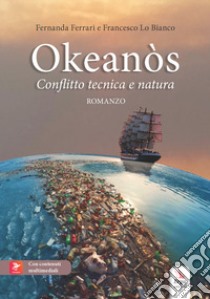 Okeanòs. Conflitto tecnica e natura libro di Ferrari Fernanda; Lo Bianco Francesco