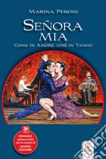 Señora mia. Come in amore, così in tango. Con contenuti multimediali libro di Peroni Marina