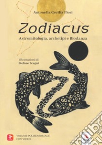 Zodiacus. Astromitologia, archetipi e biodanza. Con contenuti multimediali libro di Fiori Antonella Cecilia