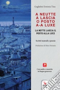 A neutte a lascia posto a a luxe. La notte lascia il posto alla luce libro di Guglielmi Erminia Tina