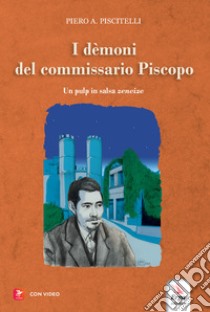 I demoni del Commissario Piscopo. Un pulp in salsa zeneise. Con video e immagini libro di Piscitelli Piero A.