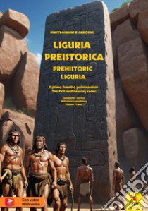 Liguria preistorica. Il primo fumetto polisensoriale-Prehistorical Liguria. The first multisensory comic. Ediz. bilingue. Con video libro di Mastroianni Marco; Carosini Gino