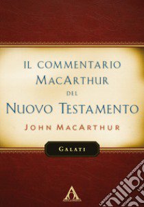 Il commentario MacArthur del Nuovo Testamento. Galati libro di MacArthur John