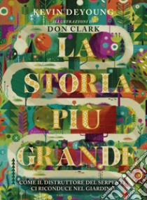 La storia più grande. Come il distruttore del serpente ci riconduce nel giardino libro di Deyoung Kevin