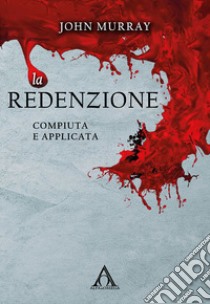 Le redenzione. Compiuta e applicata. Ediz. integrale libro di Murray John