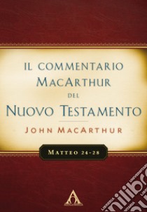 Il commentario MacArthur del Nuovo Testamento. Matteo 24-28. Ediz. integrale libro di MacArthur John; Ulfo G. (cur.)