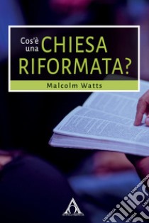 Cos'è una Chiesa riformata? libro di Watts Malcolm H.