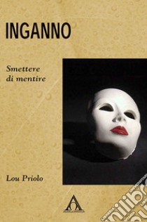 Inganno. Smettere di mentire libro di Priolo Lou