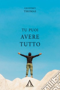 Tu puoi avere tutto libro di Thomas Geoffrey