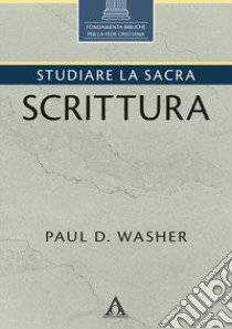 Studiare la Sacra Scrittura. Ediz. integrale libro di Washer Paul David