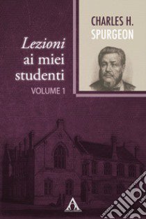 Lezioni ai miei studenti. Ediz. integrale. Vol. 1 libro di Spurgeon Charles Haddon