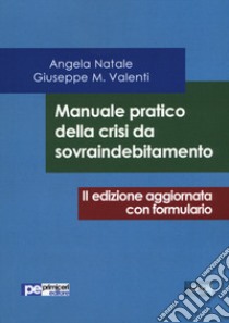 Manuale pratico della crisi da sovraindebitamento libro di Natale Angela; Valenti Giuseppe