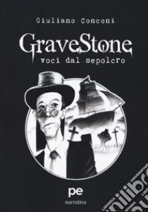 GraveStone. Voci dal sepolcro libro di Conconi Giuliano