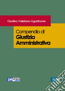 Compendio di giustizia amministrativa libro di Agostinone Giustino Valeriano