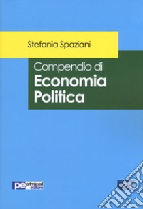 Compendio di economia politica libro di Spaziani Stefania