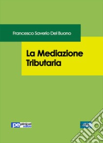 La mediazione tributaria libro di Del Buono Francesco Saverio