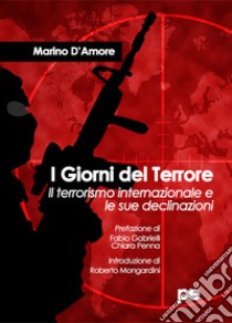 I giorni del terrore. Il terrorismo internazionale e le sue declinazioni libro di D'Amore Marino