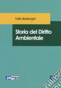 Storia del diritto ambientale libro di Berlenghi Tullio