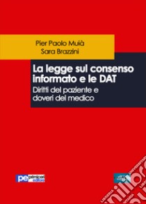 La legge sul consenso informato e le DAT. Diritti del paziente e doveri del medico libro di Muià Pier Paolo; Brazzini Sara